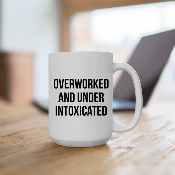 OVERWORKED AND UNDER INTOXICATED MUG